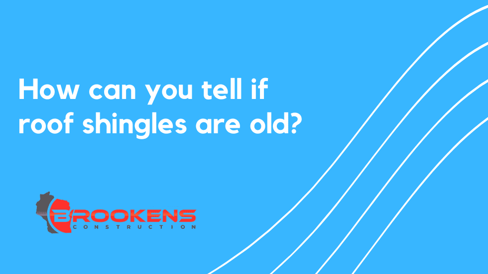 How can you tell if roof shingles are old